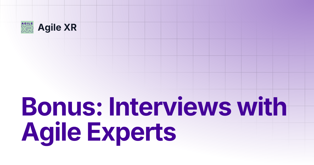 Bonus: Interviews with Agile Experts | Agile XR